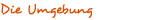 Die Umgebung